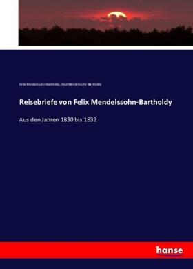 Mendelssohn-Bartholdy |  Reisebriefe von Felix Mendelssohn-Bartholdy | Buch |  Sack Fachmedien