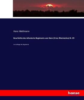 Wellmann |  Geschichte des Infanterie-Regiments von Horn (3-tes Rheinisches) N. 29 | Buch |  Sack Fachmedien