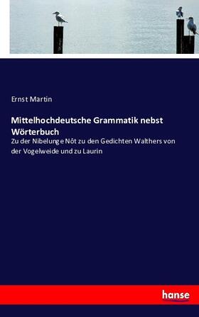Martin |  Mittelhochdeutsche Grammatik nebst Wörterbuch | Buch |  Sack Fachmedien