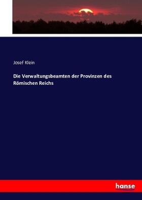 Klein |  Die Verwaltungsbeamten der Provinzen des Römischen Reichs | Buch |  Sack Fachmedien