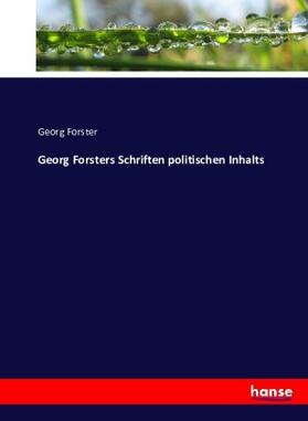 Forster |  Georg Forsters Schriften politischen Inhalts | Buch |  Sack Fachmedien