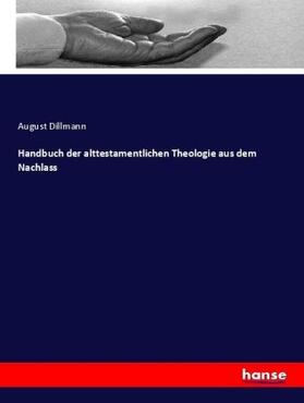 Dillmann |  Handbuch der alttestamentlichen Theologie aus dem Nachlass | Buch |  Sack Fachmedien