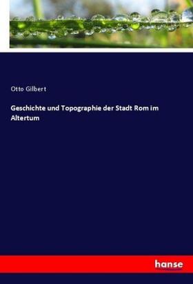 Gilbert |  Geschichte und Topographie der Stadt Rom im Altertum | Buch |  Sack Fachmedien