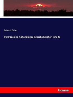 Zeller |  Vorträge und Abhandlungen geschichtlichen Inhalts | Buch |  Sack Fachmedien
