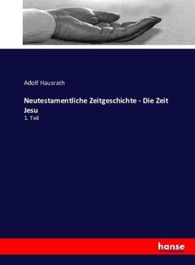 Hausrath |  Neutestamentliche Zeitgeschichte - Die Zeit Jesu | Buch |  Sack Fachmedien