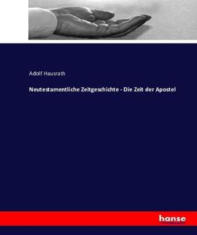 Hausrath |  Neutestamentliche Zeitgeschichte - Die Zeit der Apostel | Buch |  Sack Fachmedien
