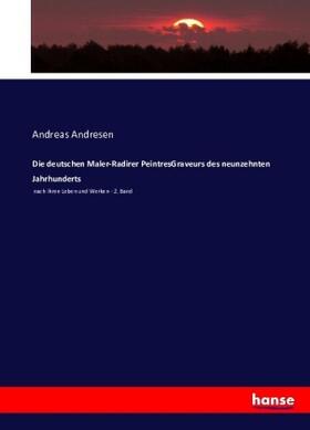 Andresen |  Die deutschen Maler-Radirer PeintresGraveurs des neunzehnten Jahrhunderts | Buch |  Sack Fachmedien