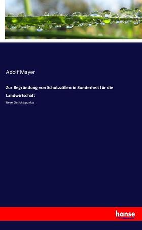 Mayer |  Zur Begründung von Schutzzöllen in Sonderheit für die Landwirtschaft | Buch |  Sack Fachmedien