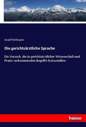 Hofmann |  Die gerichtsärztliche Sprache | Buch |  Sack Fachmedien