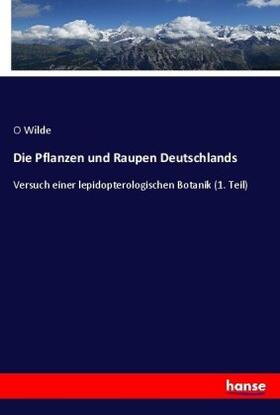 Wilde |  Die Pflanzen und Raupen Deutschlands | Buch |  Sack Fachmedien