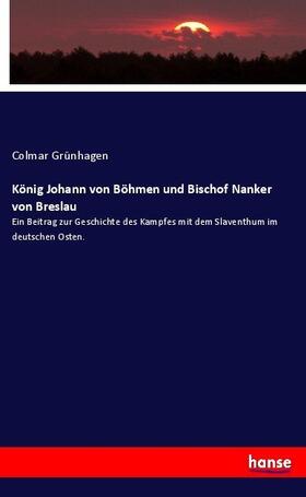 Grünhagen |  König Johann von Böhmen und Bischof Nanker von Breslau | Buch |  Sack Fachmedien