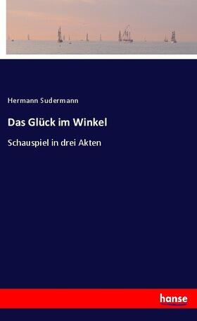 Sudermann |  Das Glück im Winkel | Buch |  Sack Fachmedien