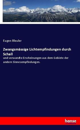 Bleuler |  Zwangsmässige Lichtempfindungen durch Schall | Buch |  Sack Fachmedien
