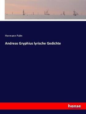 Palm |  Andreas Gryphius lyrische Gedichte | Buch |  Sack Fachmedien