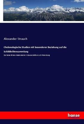 Strauch |  Chelonologische Studien mit besonderer Beziehung auf die Schildkrötensammlung | Buch |  Sack Fachmedien