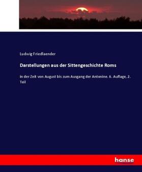 Friedlaender |  Darstellungen aus der Sittengeschichte Roms | Buch |  Sack Fachmedien