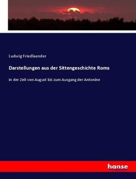 Friedlaender |  Darstellungen aus der Sittengeschichte Roms | Buch |  Sack Fachmedien