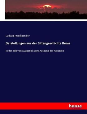 Friedlaender |  Darstellungen aus der Sittengeschichte Roms | Buch |  Sack Fachmedien