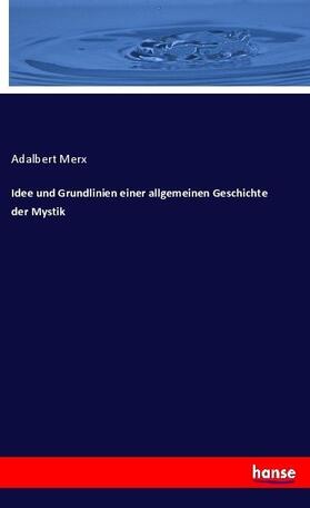 Merx |  Idee und Grundlinien einer allgemeinen Geschichte der Mystik | Buch |  Sack Fachmedien