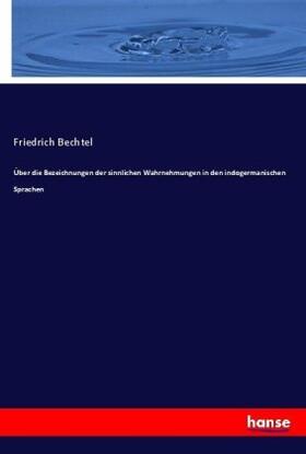 Bechtel |  Über die Bezeichnungen der sinnlichen Wahrnehmungen in den indogermanischen Sprachen | Buch |  Sack Fachmedien