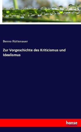 Rüttenauer |  Zur Vorgeschichte des Kriticismus und Idealismus | Buch |  Sack Fachmedien