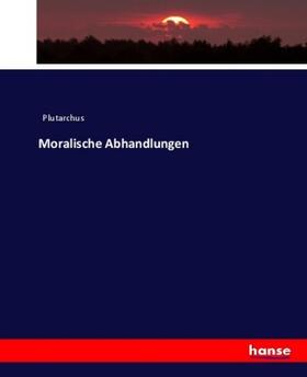 Plutarchus |  Moralische Abhandlungen | Buch |  Sack Fachmedien