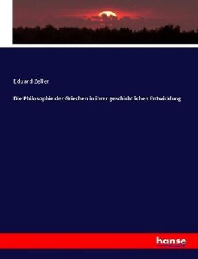 Zeller |  Die Philosophie der Griechen in ihrer geschichtlichen Entwicklung | Buch |  Sack Fachmedien