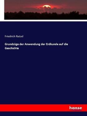 Ratzel |  Grundzüge der Anwendung der Erdkunde auf die Geschichte | Buch |  Sack Fachmedien