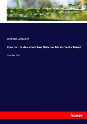 Schröder |  Geschichte des ehelichen Güterrechts in Deutschland | Buch |  Sack Fachmedien