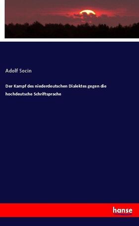 Socin |  Der Kampf des niederdeutschen Dialektes gegen die hochdeutsche Schriftsprache | Buch |  Sack Fachmedien