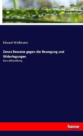 Wellmann |  Zenos Beweise gegen die Bewegung und Widerlegungen | Buch |  Sack Fachmedien