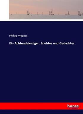 Wagner |  Ein Achtundvierziger. Erlebtes und Gedachtes | Buch |  Sack Fachmedien