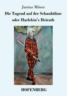 Möser |  Die Tugend auf der Schaubühne oder Harlekin's Heirath | Buch |  Sack Fachmedien