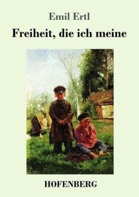 Ertl | Freiheit, die ich meine | Buch | 978-3-7437-0990-4 | www2.sack.de