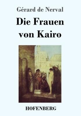 Nerval |  Die Frauen von Kairo | Buch |  Sack Fachmedien