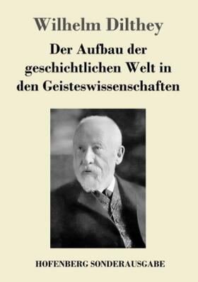 Dilthey |  Der Aufbau der geschichtlichen Welt in den Geisteswissenschaften | Buch |  Sack Fachmedien