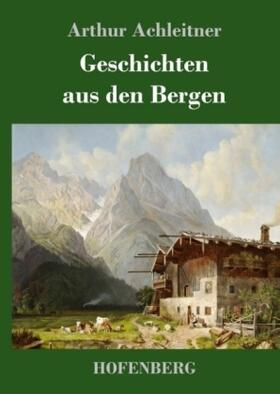 Achleitner |  Geschichten aus den Bergen | Buch |  Sack Fachmedien