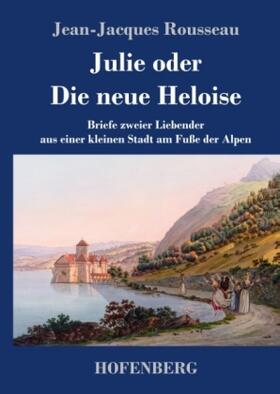Rousseau |  Julie oder Die neue Heloise | Buch |  Sack Fachmedien