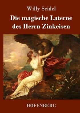 Seidel |  Die magische Laterne des Herrn Zinkeisen | Buch |  Sack Fachmedien