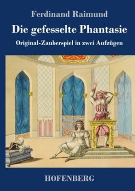 Raimund |  Die gefesselte Phantasie | Buch |  Sack Fachmedien