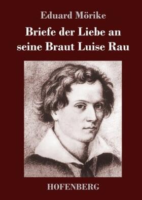 Mörike |  Briefe der Liebe an seine Braut Luise Rau | Buch |  Sack Fachmedien