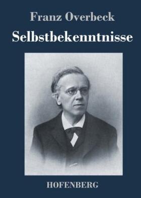 Overbeck |  Selbstbekenntnisse | Buch |  Sack Fachmedien
