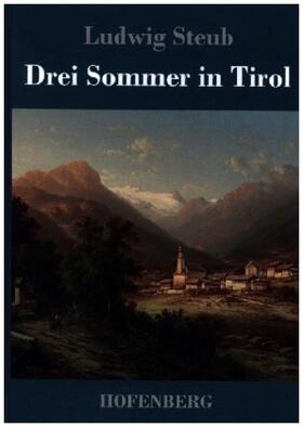 Steub |  Drei Sommer in Tirol | Buch |  Sack Fachmedien