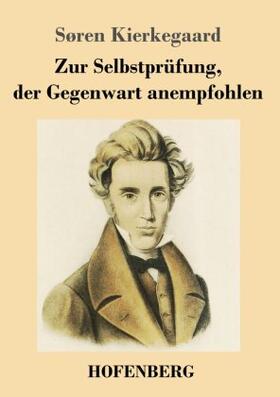 Kierkegaard |  Zur Selbstprüfung, der Gegenwart anempfohlen | Buch |  Sack Fachmedien