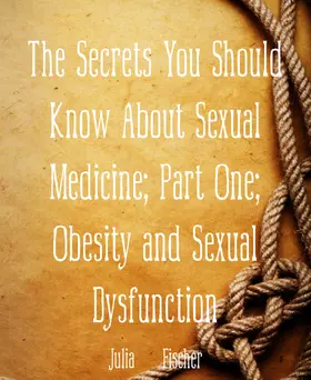 Fischer |  The Secrets You Should Know About Sexual Medicine; Part One; Obesity and Sexual Dysfunction | eBook | Sack Fachmedien