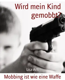 Arlt |  Wird mein Kind gemobbt? | eBook | Sack Fachmedien