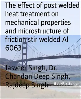 Singh |  The effect of post welded heat treatment on mechanical properties and microstructure of friction stir welded Al 6063 | eBook | Sack Fachmedien