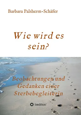 Palsherm-Schäfer | Wie wird es sein? | Buch | 978-3-7439-0174-2 | sack.de