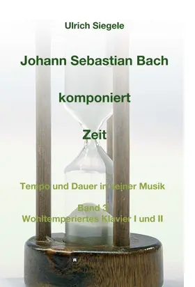 Siegele |  Johann Sebastian Bach komponiert Zeit | Buch |  Sack Fachmedien