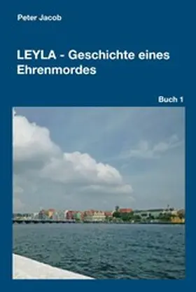 Jacob |  Leyla - Geschichte eines Ehrenmordes | eBook | Sack Fachmedien